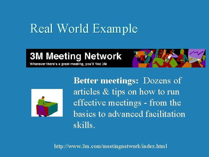 Real World Example Better meetings: Dozens of articles & tips on how to run