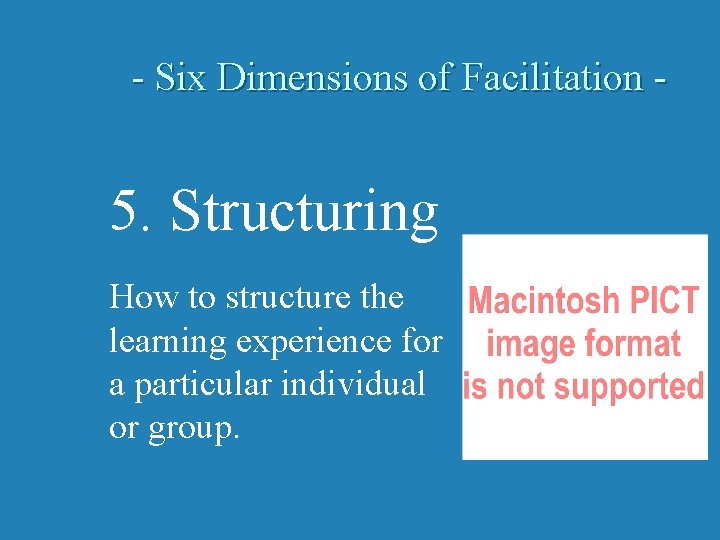 - Six Dimensions of Facilitation - 5. Structuring How to structure the learning experience