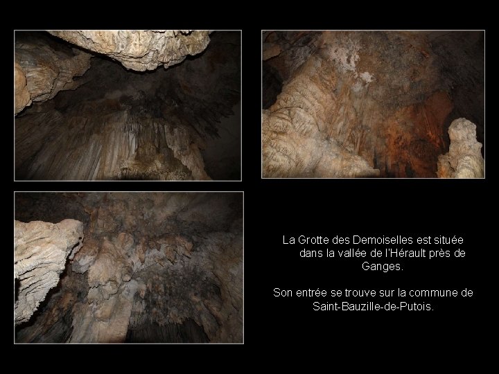 La Grotte des Demoiselles est située dans la vallée de l’Hérault près de Ganges.