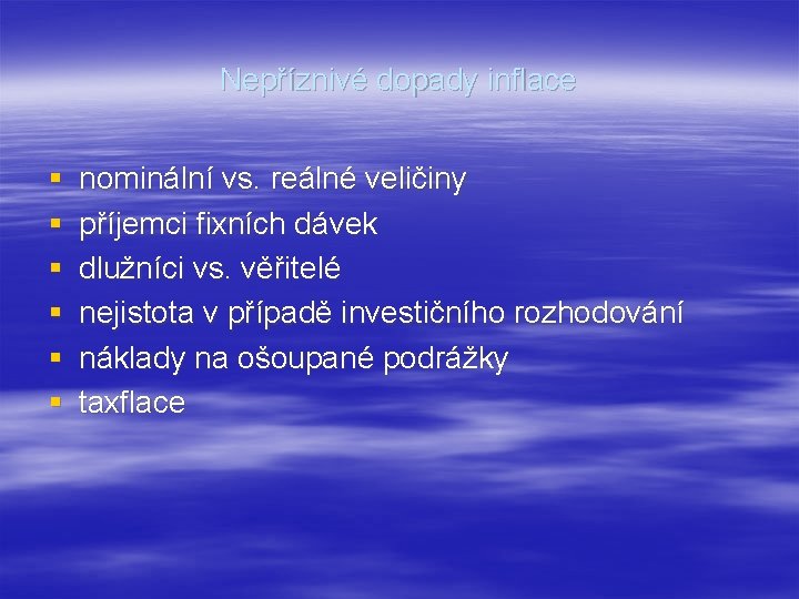 Nepříznivé dopady inflace § § § nominální vs. reálné veličiny příjemci fixních dávek dlužníci