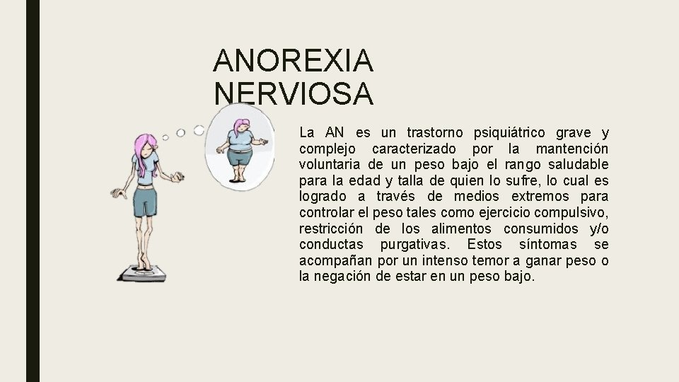 ANOREXIA NERVIOSA La AN es un trastorno psiquiátrico grave y complejo caracterizado por la