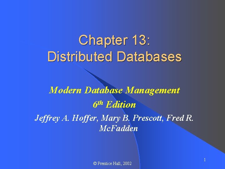 Chapter 13: Distributed Databases Modern Database Management 6 th Edition Jeffrey A. Hoffer, Mary