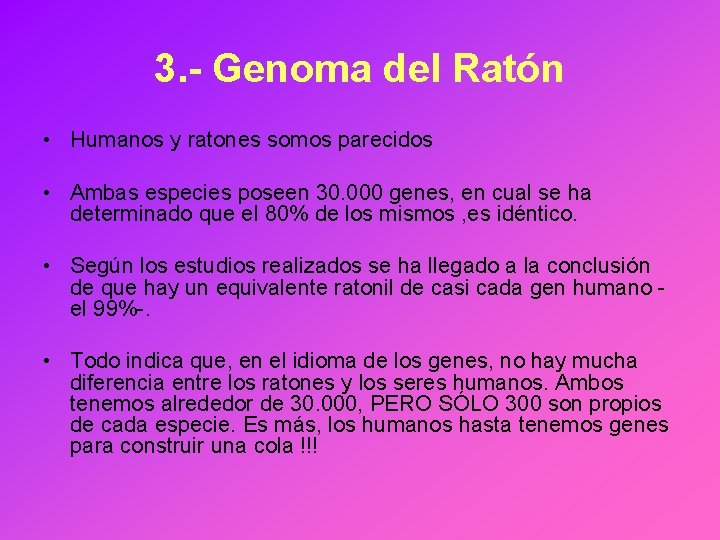 3. - Genoma del Ratón • Humanos y ratones somos parecidos • Ambas especies