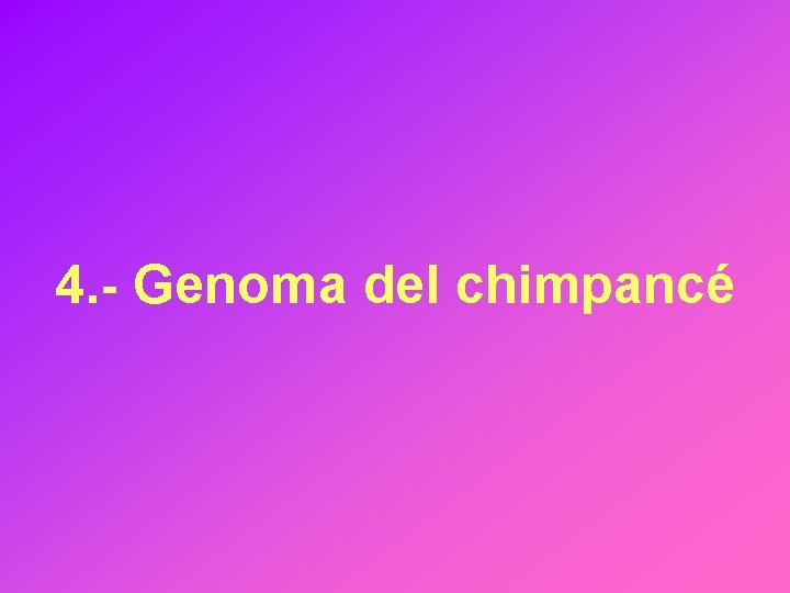 4. - Genoma del chimpancé 