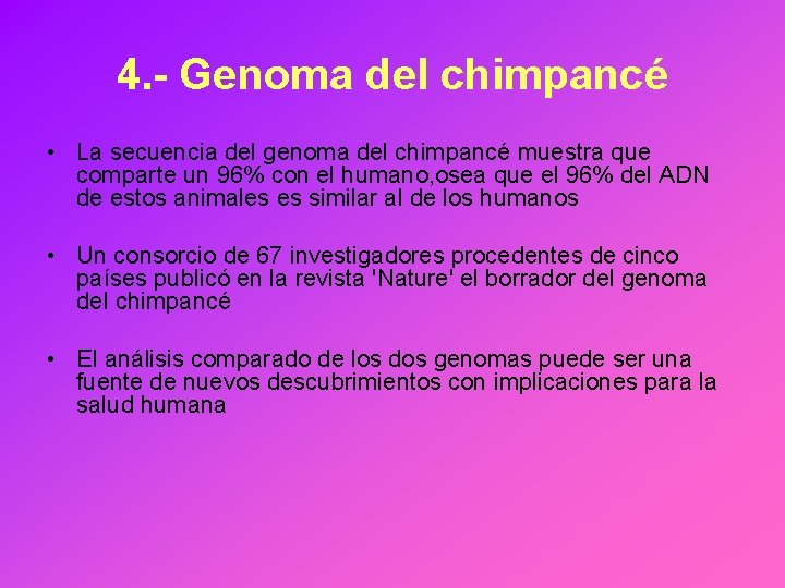 4. - Genoma del chimpancé • La secuencia del genoma del chimpancé muestra que