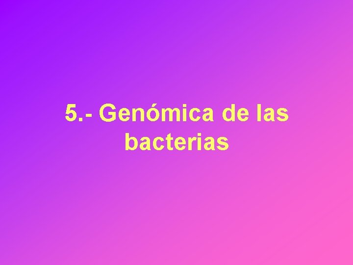 5. - Genómica de las bacterias 