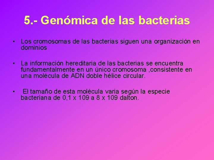 5. - Genómica de las bacterias • Los cromosomas de las bacterias siguen una