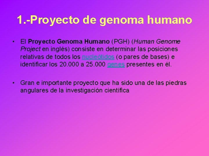 1. -Proyecto de genoma humano • El Proyecto Genoma Humano (PGH) (Human Genome Project