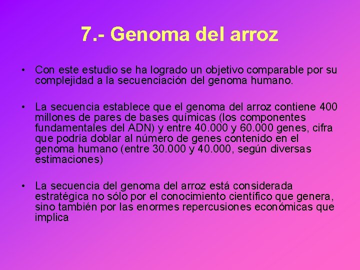 7. - Genoma del arroz • Con este estudio se ha logrado un objetivo