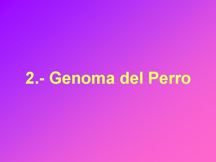 2. - Genoma del Perro 