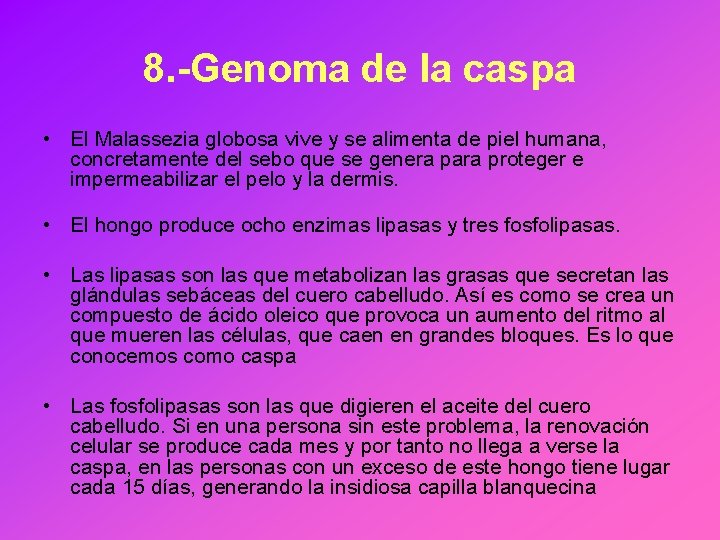 8. -Genoma de la caspa • El Malassezia globosa vive y se alimenta de