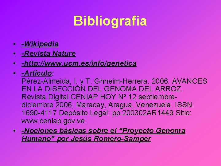Bibliografia • • -Wikipedia -Revista Nature -http: //www. ucm. es/info/genetica -Artículo: Pérez-Almeida, I. y