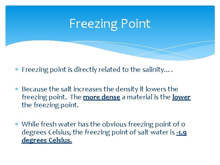 Freezing Point Freezing point is directly related to the salinity…. Because the salt increases Freezing Point Freezing point is directly related to the salinity…. Because the salt increases