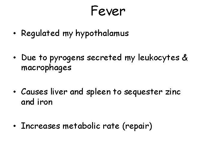 Fever • Regulated my hypothalamus • Due to pyrogens secreted my leukocytes & macrophages Fever • Regulated my hypothalamus • Due to pyrogens secreted my leukocytes & macrophages