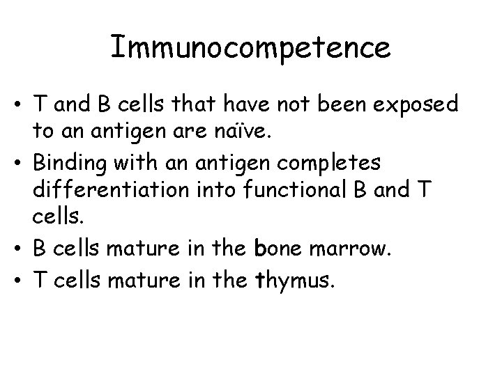 Immunocompetence • T and B cells that have not been exposed to an antigen Immunocompetence • T and B cells that have not been exposed to an antigen
