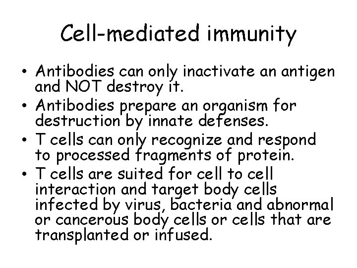 Cell-mediated immunity • Antibodies can only inactivate an antigen and NOT destroy it. •
