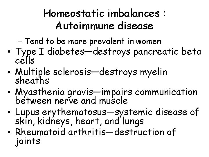 Homeostatic imbalances : Autoimmune disease – Tend to be more prevalent in women • Homeostatic imbalances : Autoimmune disease – Tend to be more prevalent in women •
