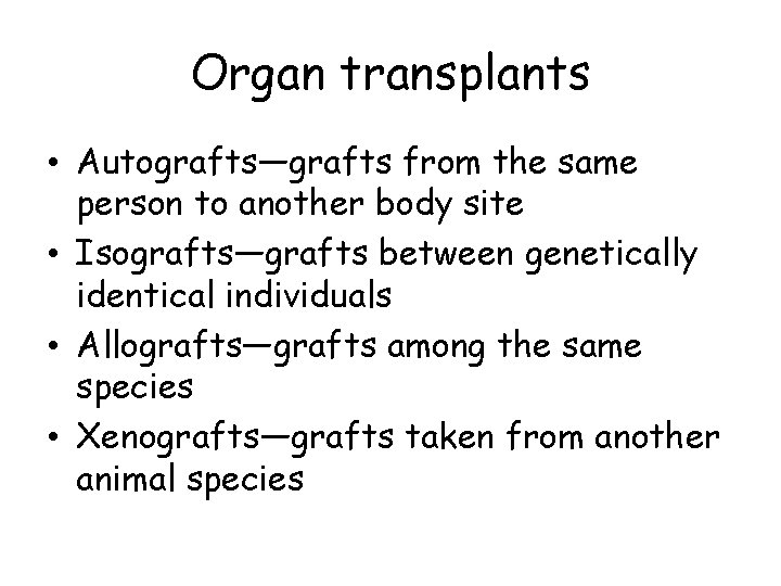 Organ transplants • Autografts—grafts from the same person to another body site • Isografts—grafts