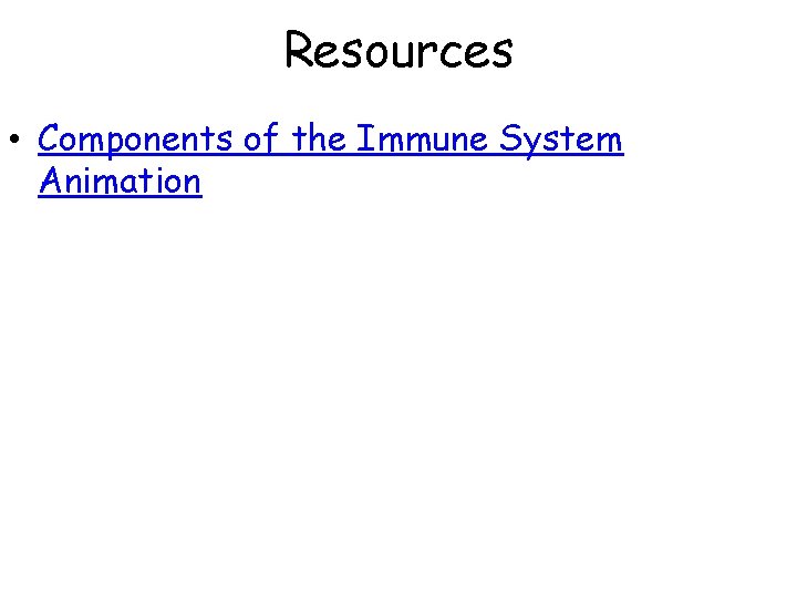 Resources • Components of the Immune System Animation Resources • Components of the Immune System Animation