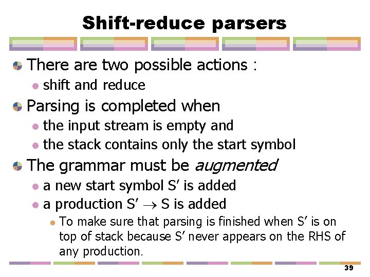 Shift-reduce parsers There are two possible actions : l shift and reduce Parsing is