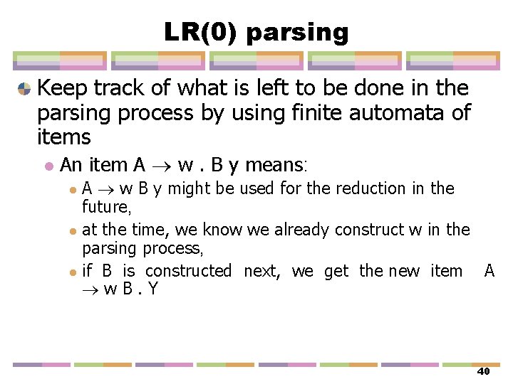 LR(0) parsing Keep track of what is left to be done in the parsing