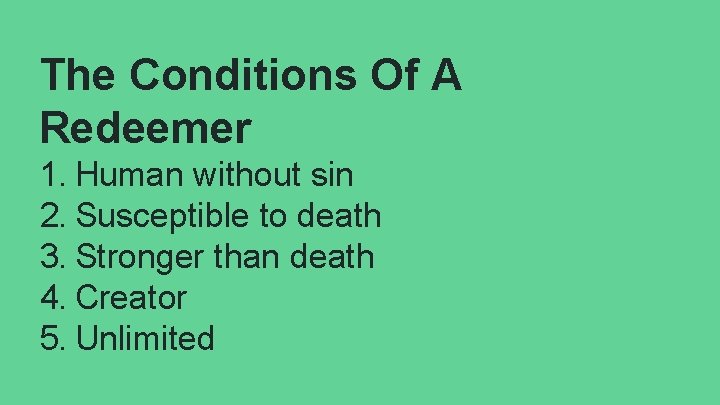 The Conditions Of A Redeemer 1. Human without sin 2. Susceptible to death 3.