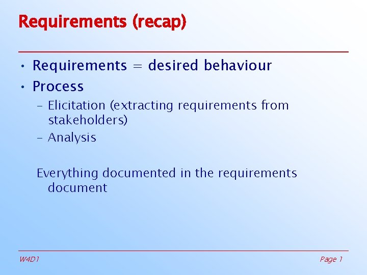 Requirements (recap) • Requirements = desired behaviour • Process – Elicitation (extracting requirements from