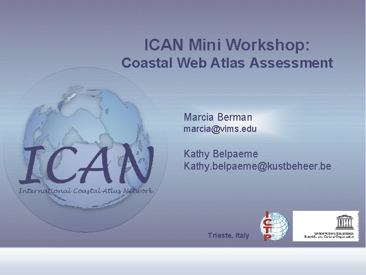 ICAN Mini Workshop: Coastal Web Atlas Assessment Marcia Berman marcia@vims. edu Kathy Belpaeme Kathy.