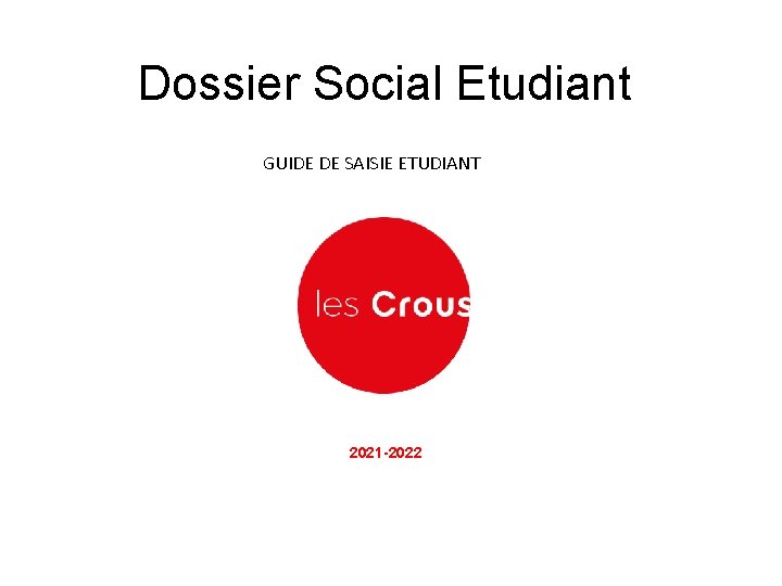 Dossier Social Etudiant GUIDE DE SAISIE ETUDIANT 2021 -2022 