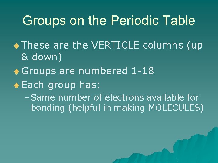 Groups on the Periodic Table u These are the VERTICLE columns (up & down)