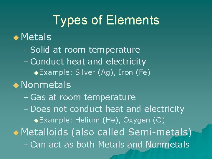 Types of Elements u Metals – Solid at room temperature – Conduct heat and