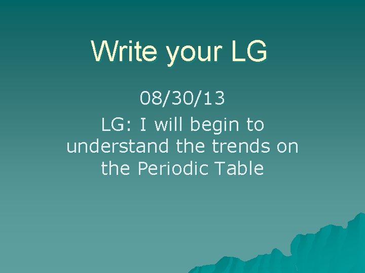 Write your LG 08/30/13 LG: I will begin to understand the trends on the