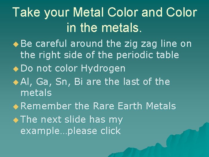 Take your Metal Color and Color in the metals. u Be careful around the