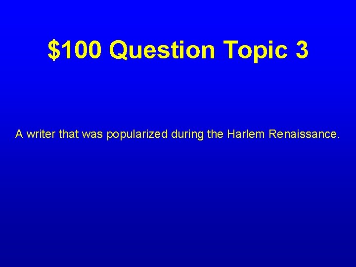 $100 Question Topic 3 A writer that was popularized during the Harlem Renaissance. 