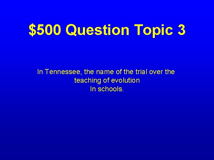 $500 Question Topic 3 In Tennessee, the name of the trial over the teaching