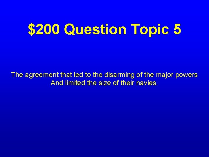 $200 Question Topic 5 The agreement that led to the disarming of the major