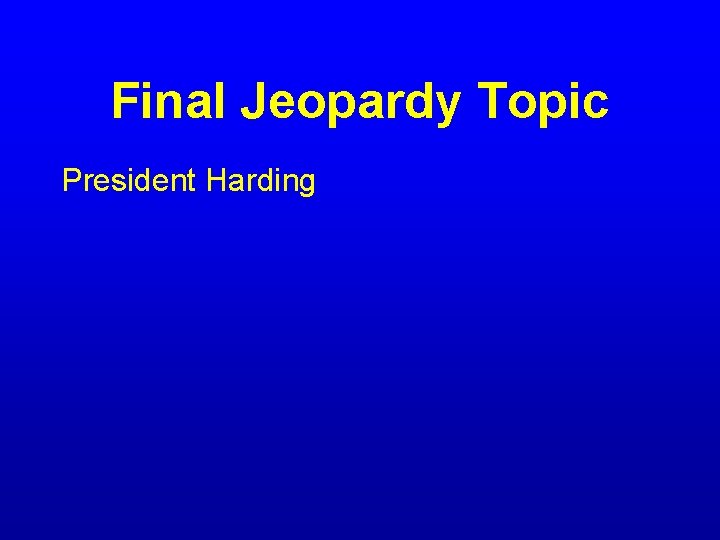 Final Jeopardy Topic President Harding 