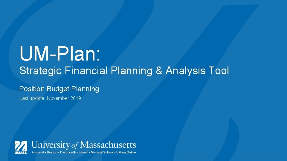 UM-Plan: Strategic Financial Planning & Analysis Tool Position Budget Planning Last update: November 2019