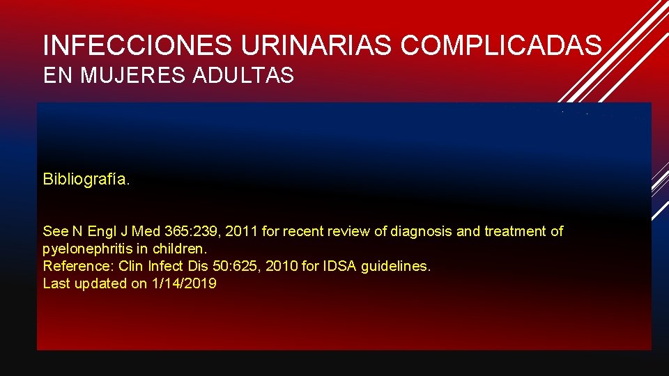 INFECCIONES URINARIAS COMPLICADAS EN MUJERES ADULTAS Bibliografía. See N Engl J Med 365: 239,