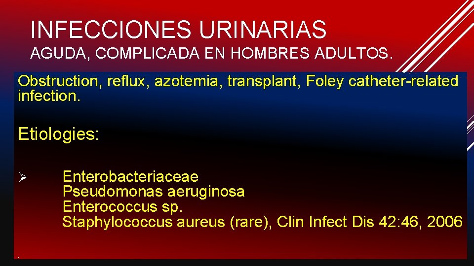 INFECCIONES URINARIAS AGUDA, COMPLICADA EN HOMBRES ADULTOS. Obstruction, reflux, azotemia, transplant, Foley catheter-related infection.