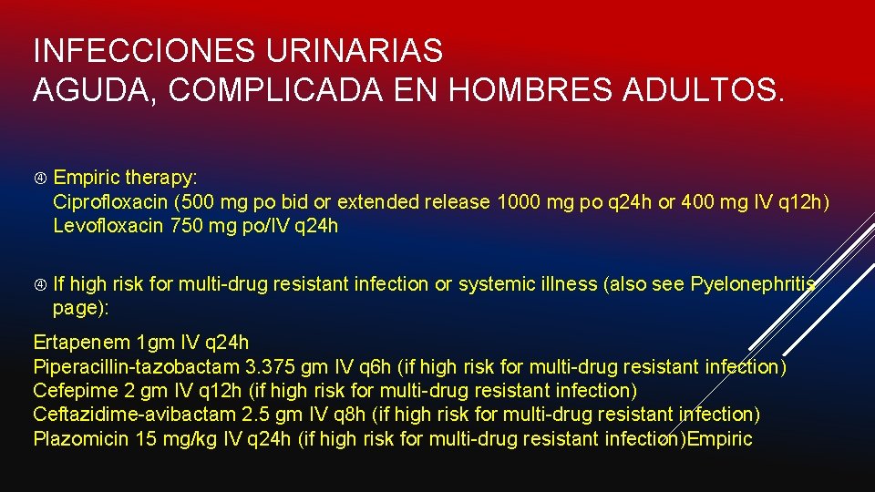 INFECCIONES URINARIAS AGUDA, COMPLICADA EN HOMBRES ADULTOS. Empiric therapy: Ciprofloxacin (500 mg po bid