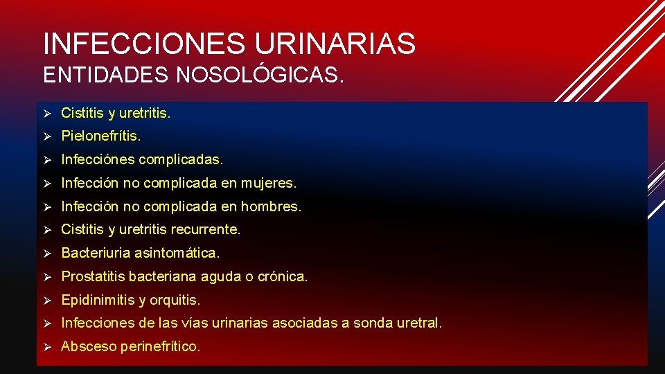INFECCIONES URINARIAS ENTIDADES NOSOLÓGICAS. Ø Cistitis y uretritis. Ø Pielonefrítis. Ø Infecciónes complicadas. Ø