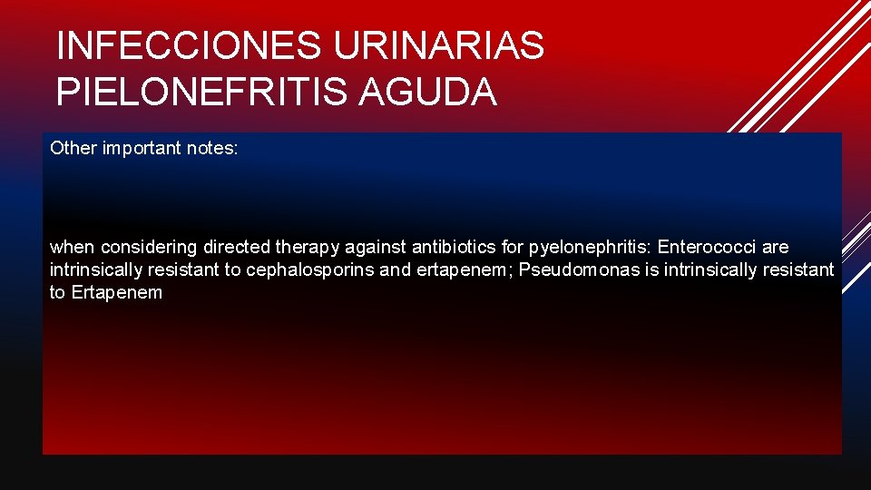 INFECCIONES URINARIAS PIELONEFRITIS AGUDA Other important notes: when considering directed therapy against antibiotics for