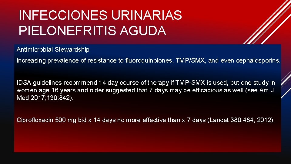 INFECCIONES URINARIAS PIELONEFRITIS AGUDA Antimicrobial Stewardship Increasing prevalence of resistance to fluoroquinolones, TMP/SMX, and