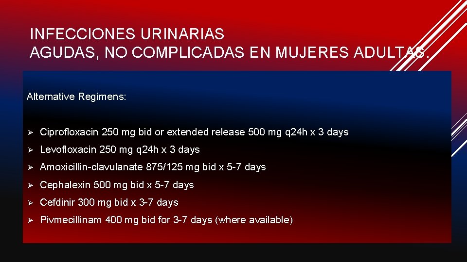 INFECCIONES URINARIAS AGUDAS, NO COMPLICADAS EN MUJERES ADULTAS. Alternative Regimens: Ø Ciprofloxacin 250 mg