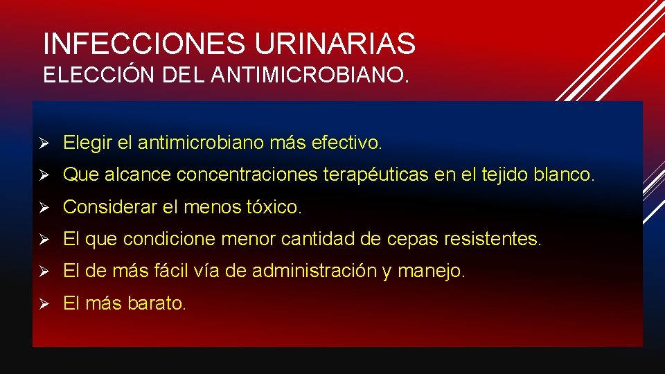 INFECCIONES URINARIAS ELECCIÓN DEL ANTIMICROBIANO. Ø Elegir el antimicrobiano más efectivo. Ø Que alcance