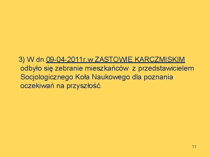 3) W dn. 09 -04 -2011 r. w ZASTOWIE KARCZMISKIM odbyło się zebranie mieszkańców