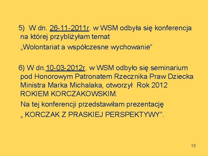 5) W dn. 26 -11 -2011 r. w WSM odbyła się konferencja na której