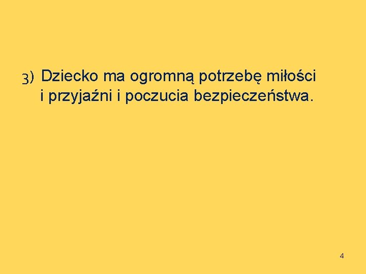 3) Dziecko ma ogromną potrzebę miłości i przyjaźni i poczucia bezpieczeństwa. 4 