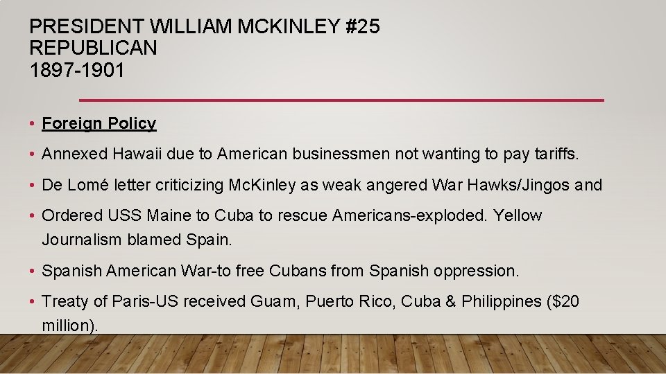 PRESIDENT WILLIAM MCKINLEY #25 REPUBLICAN 1897 -1901 • Foreign Policy • Annexed Hawaii due